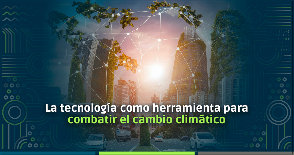 La tecnología como herramienta para combatir el cambio climático